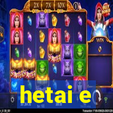 hetai e